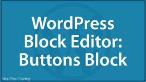 The WordPress Block Editor - Buttons Block