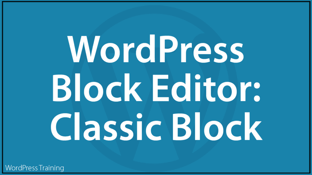 The WordPress Block Editor - Classic Block