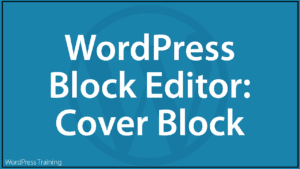 The WordPress Block Editor - Cover Block