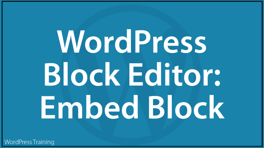 The WordPress Block Editor - Embed Block