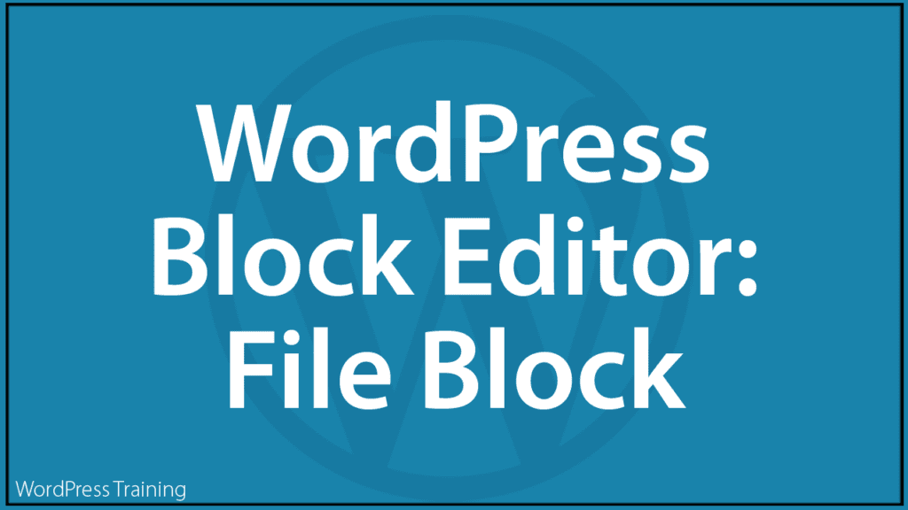 The WordPress Block Editor - File Block