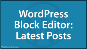 WordPress Block Editor - Latest Posts Block