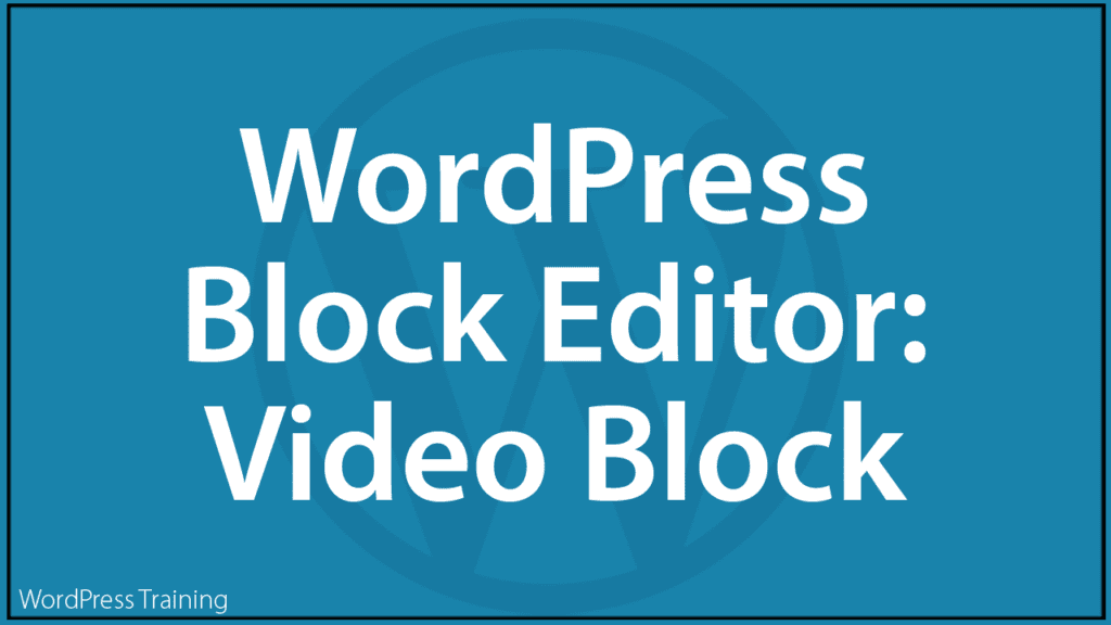 WordPress Block Editor - Video Block
