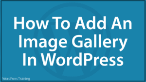 How To Add An Image Gallery In WordPress