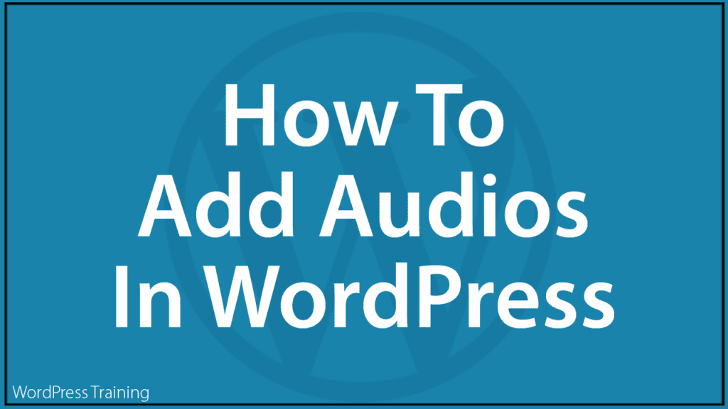 How To Add Audios In WordPress