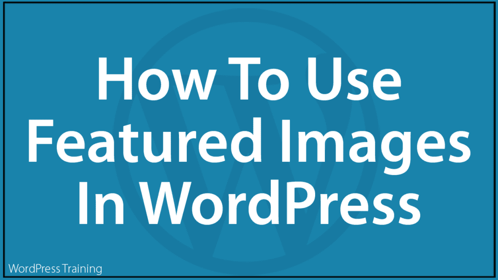 How To Use Featured Images In WordPress