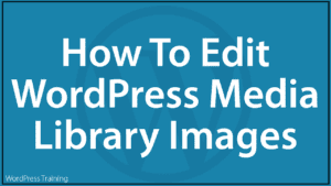 How To Edit WordPress Media Library Images