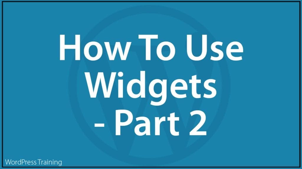 How To Use Widgets In WordPress - Part 2