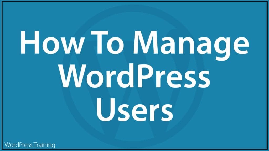 How To Manage WordPress Users