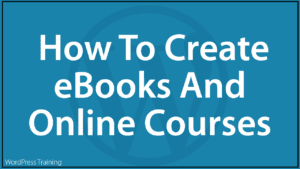 How to Create eBooks And Online Courses