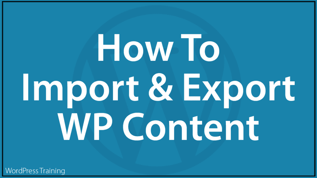 How To Import And Export Content In WordPress