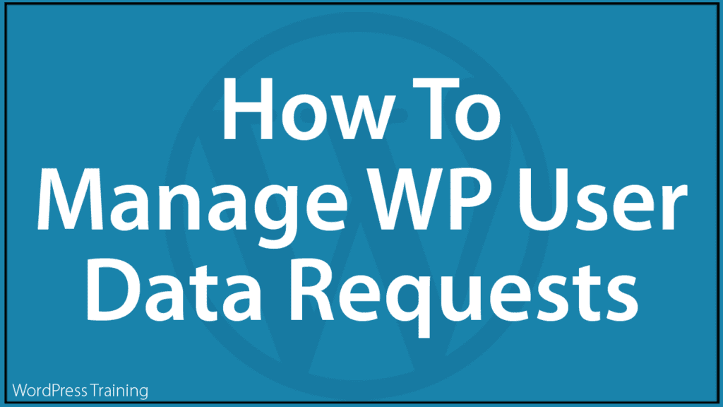 How To Manage WordPress User Data Requests