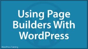 Using Page Builders With WordPress