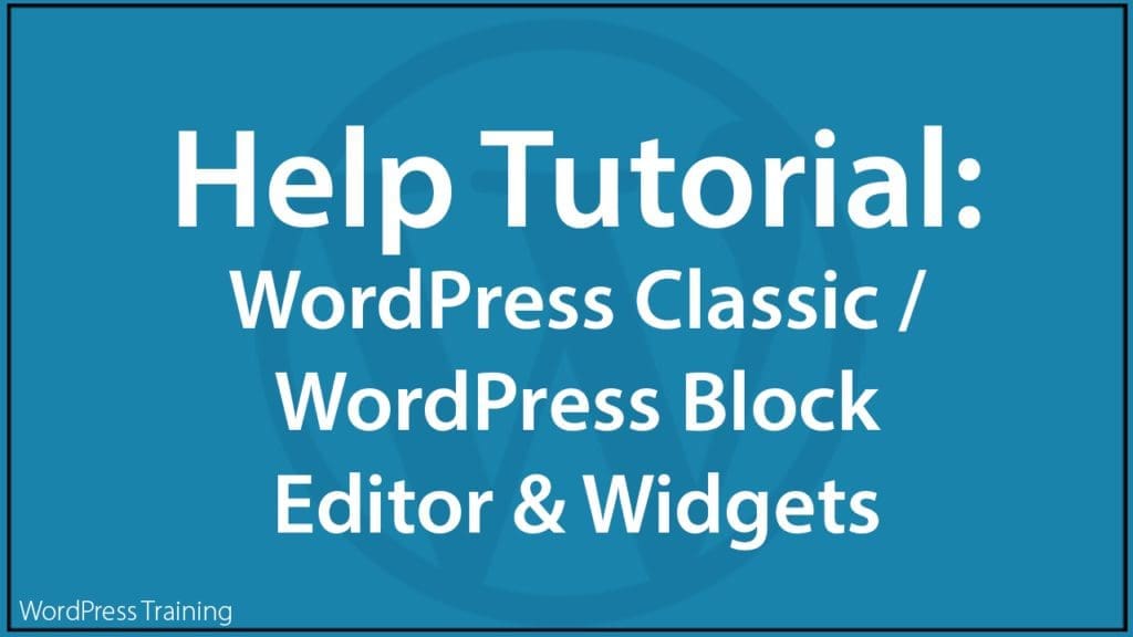 Help Tutorial: WordPress Classic vs Block Editor And Widgets