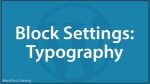 WordPress Block Editor - Block Settings: Typography