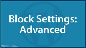 WordPress Block Editor - Block Settings: Advanced