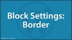 WordPress Block Editor - Block Settings: Border