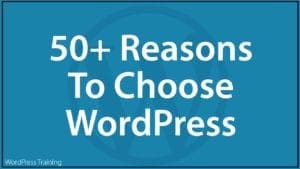 50+ Reasons To Choose WordPress