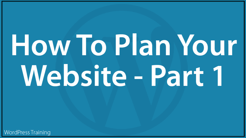 How To Plan Your Website - Part 1