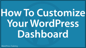 How To Customize Your WordPress Dashboard