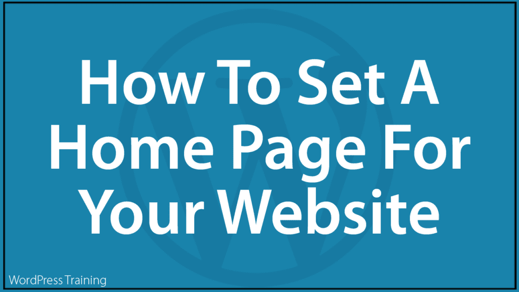 How To Set A Home Page For Your WordPress Website
