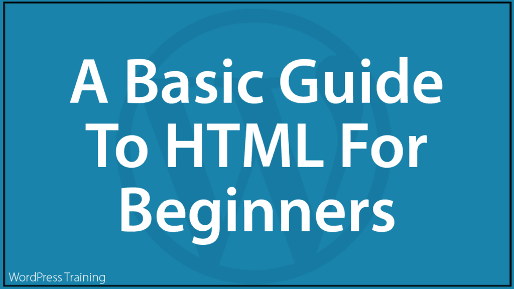A Basic Guide To HTML For WordPress Beginners