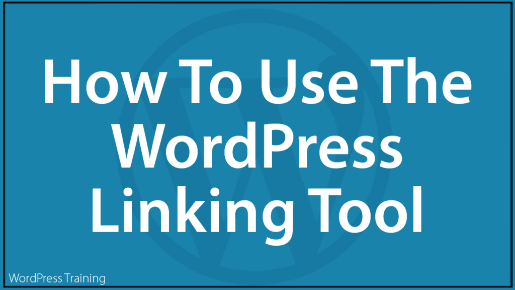 How To Use The WordPress Linking Tool