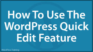 How To Use The WordPress Quick Edit Feature
