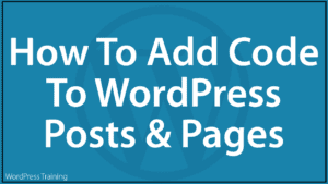 How To Add Code To WordPress Posts And Pages
