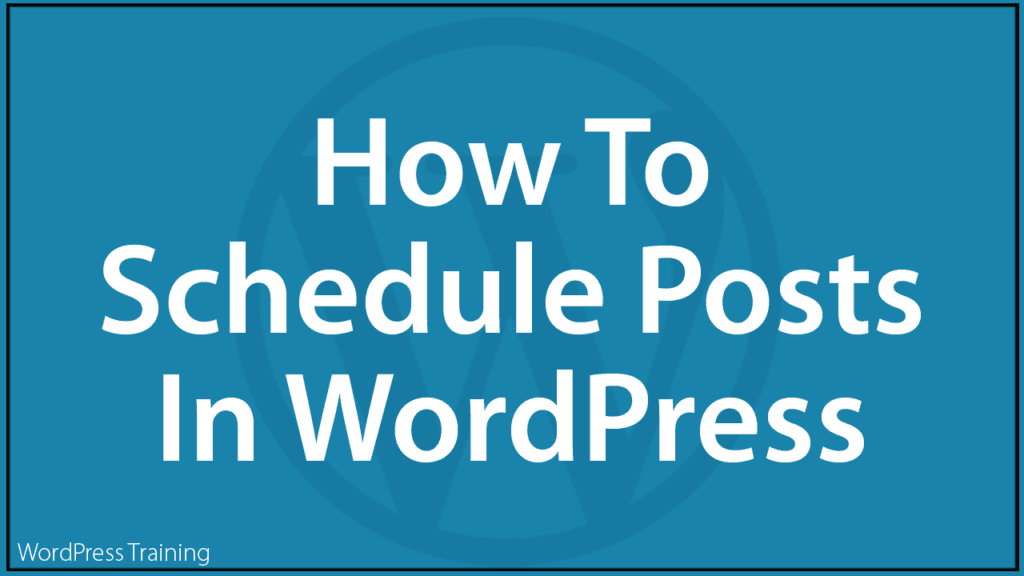 How To Schedule Posts In WordPress