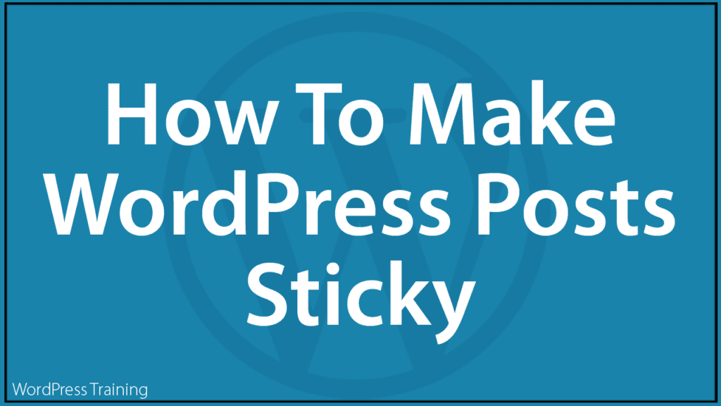 How To Make WordPress Posts Sticky