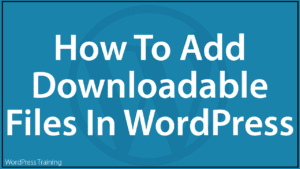 How To Add Downloadable Files In WordPress