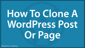 How To Clone A WordPress Post Or Page