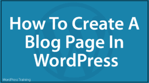 How To Create A Blog Page In WordPress