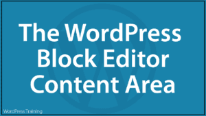The WordPress Block Editor - Content area