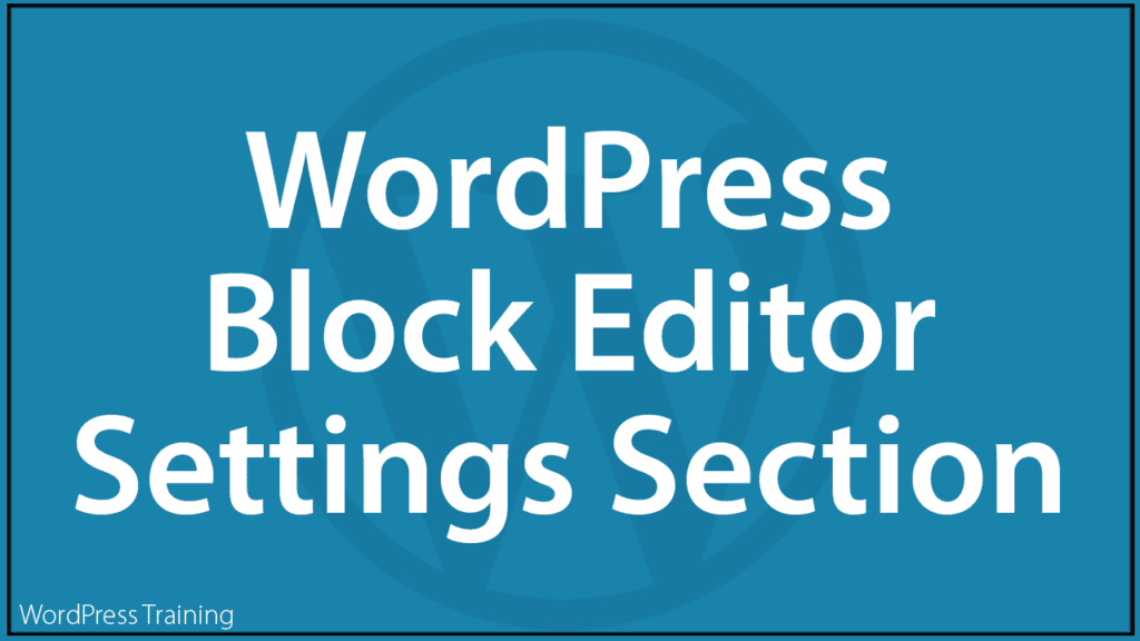 The WordPress Block Editor - Settings Section