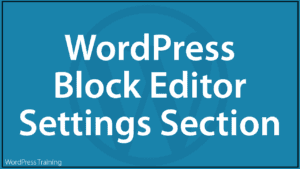 The WordPress Block Editor - Settings Section