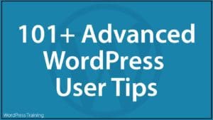 101+ Advanced WordPress User Tips