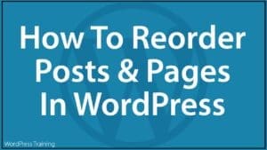 How To Reorder Posts And Pages In WordPress