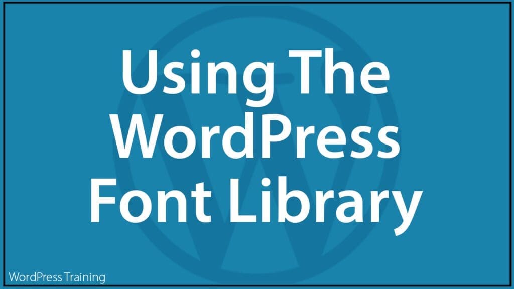 Using the WordPress Font Library