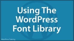 Using the WordPress Font Library